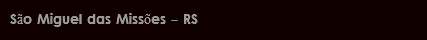 São Miguel das Missões - RS